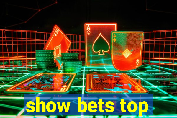 show bets top